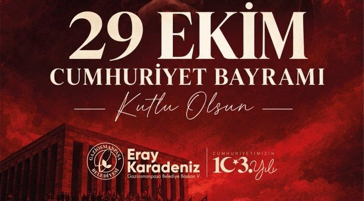 Gaziosmanpaşa Belediye Başkan Vekili Eray Karadeniz’den 29 Ekim Cumhuriyet Bayramı Mesajı