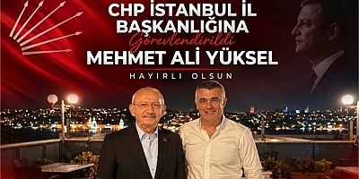 CHP İstanbul İl Başkanlığına Mehmet Ali Yüksel Görevlendirildi