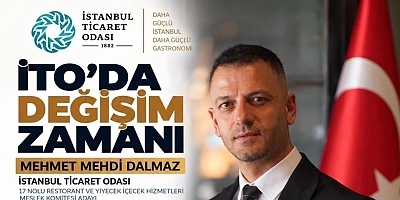 İTO’da Değişim Zamanı! Mehmet Mehdi Dalmaz’dan Güçlü Gastronomi Vizyonu